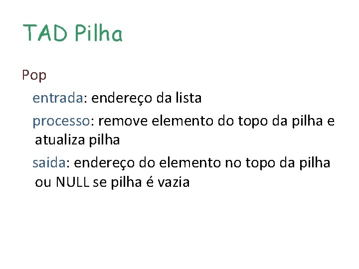 TAD Pilha Pop entrada: endereço da lista processo: remove elemento do topo da pilha