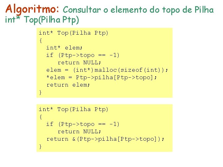 Algoritmo: Consultar o elemento do topo de Pilha int* Top(Pilha Ptp) { int* elem;