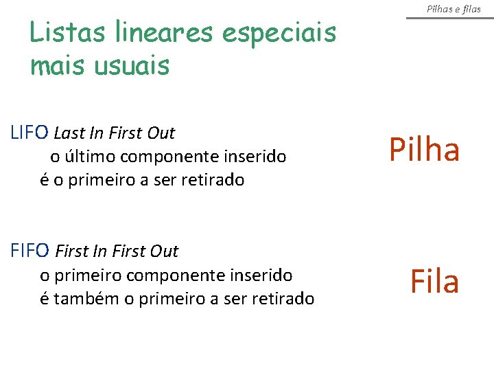 Listas lineares especiais mais usuais LIFO Last In First Out o último componente inserido