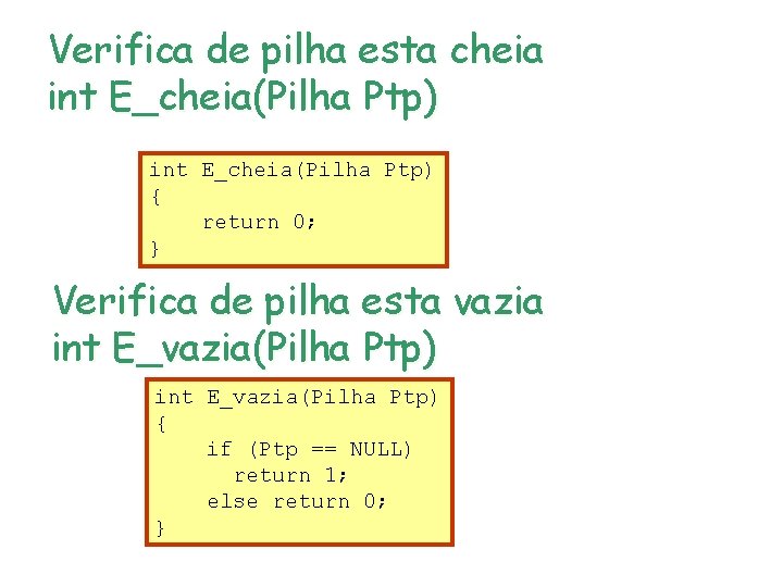 Verifica de pilha esta cheia int E_cheia(Pilha Ptp) { return 0; } Verifica de