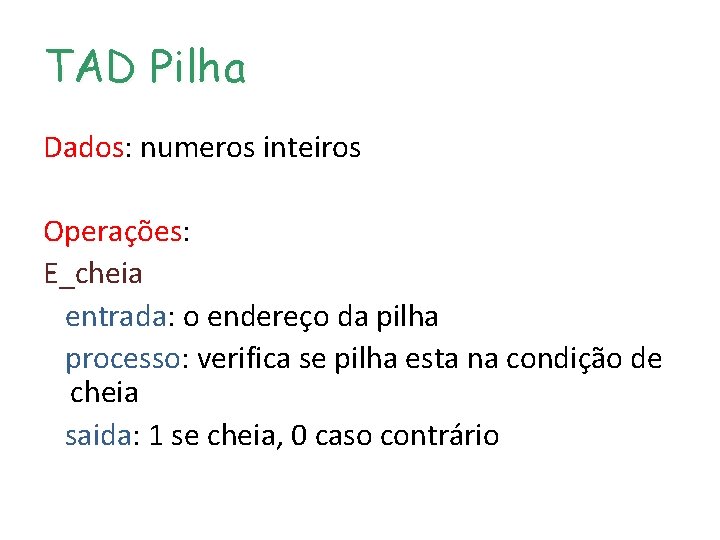 TAD Pilha Dados: numeros inteiros Operações: E_cheia entrada: o endereço da pilha processo: verifica