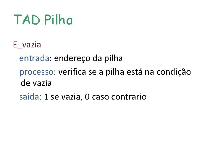 TAD Pilha E_vazia entrada: endereço da pilha processo: verifica se a pilha está na