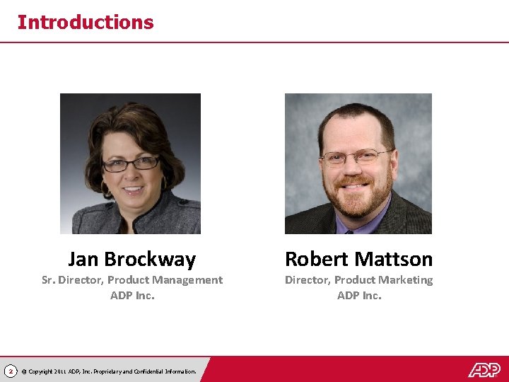 Introductions Jan Brockway Sr. Director, Product Management ADP Inc. 2 © Copyright 2011 ADP,