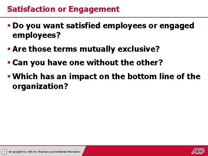 Satisfaction or Engagement § Do you want satisfied employees or engaged employees? § Are