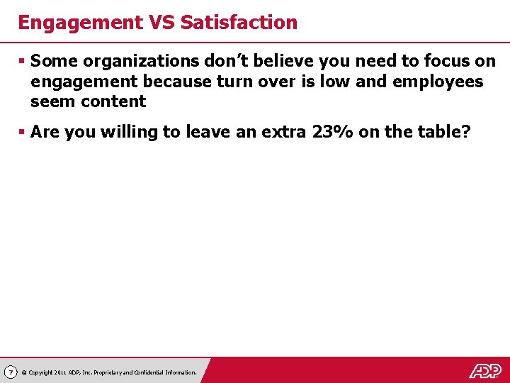 Engagement VS Satisfaction § Some organizations don’t believe you need to focus on engagement