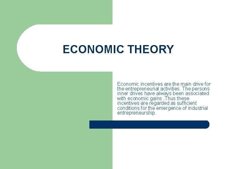 ECONOMIC THEORY Economic incentives are the main drive for the entrepreneurial activities. The persons