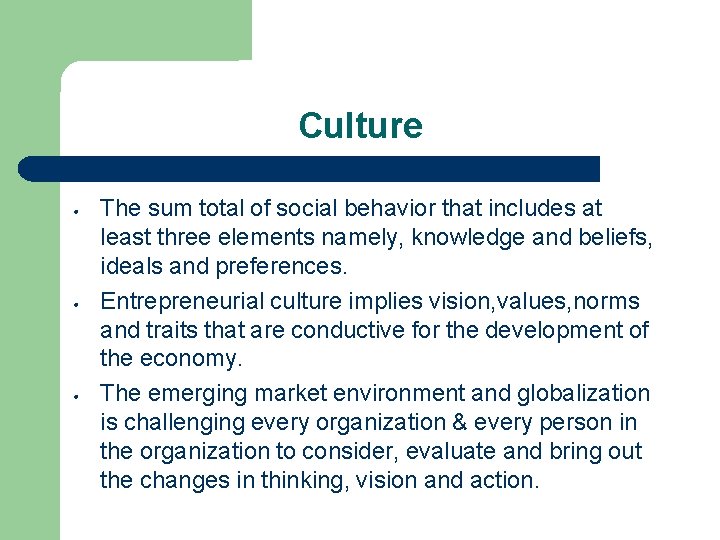 Culture • • • The sum total of social behavior that includes at least