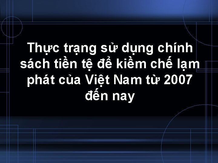 Thực trạng sử dụng chính sách tiền tệ để kiềm chế lạm phát của