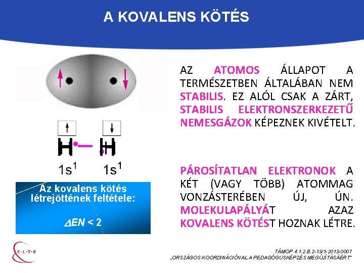 A KOVALENS KÖTÉS AZ ATOMOS ÁLLAPOT A TERMÉSZETBEN ÁLTALÁBAN NEM STABILIS. EZ ALÓL CSAK