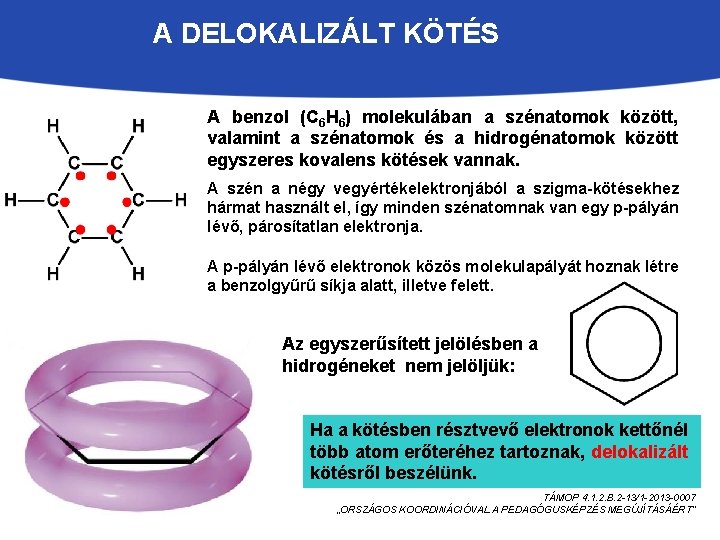 A DELOKALIZÁLT KÖTÉS A benzol (C 6 H 6) molekulában a szénatomok között, valamint