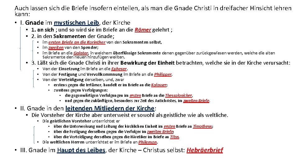 Auch lassen sich die Briefe insofern einteilen, als man die Gnade Christi in dreifacher