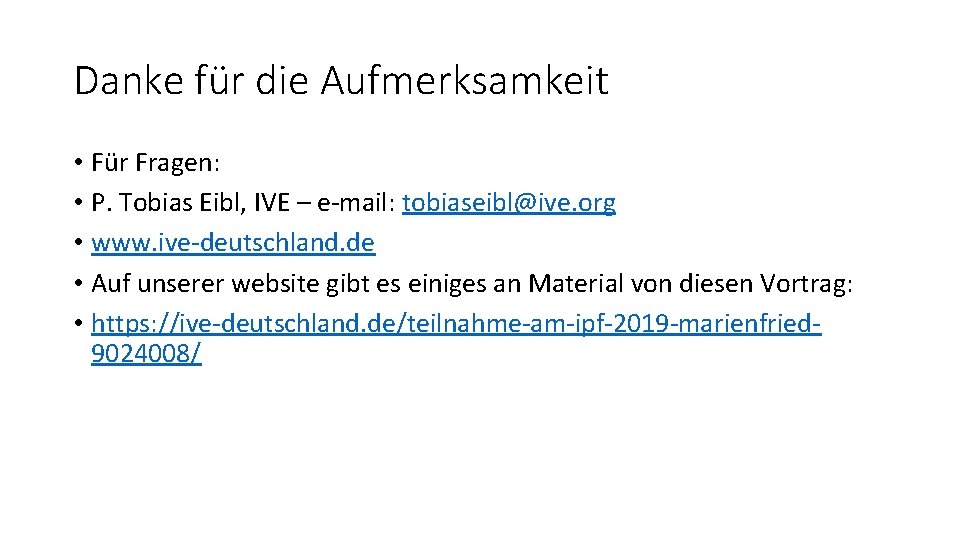 Danke für die Aufmerksamkeit • Für Fragen: • P. Tobias Eibl, IVE – e-mail: