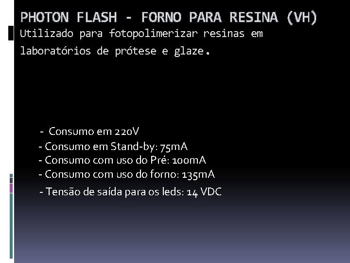 PHOTON FLASH - FORNO PARA RESINA (VH) Utilizado para fotopolimerizar resinas em laboratórios de