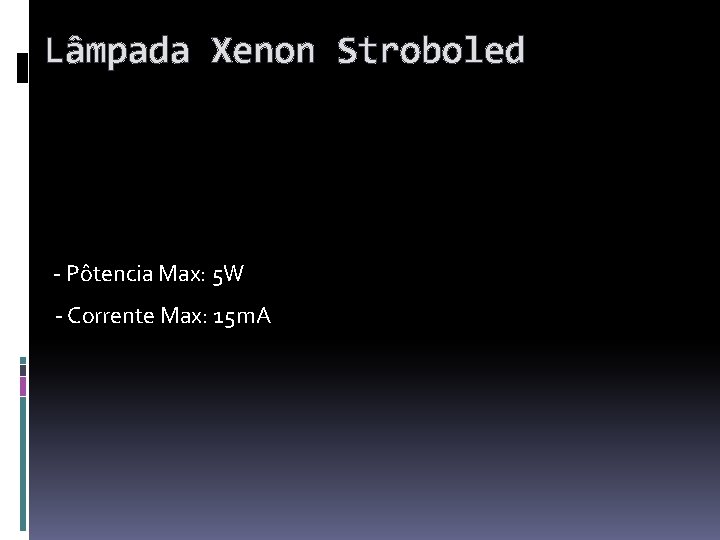 Lâmpada Xenon Stroboled - Pôtencia Max: 5 W - Corrente Max: 15 m. A
