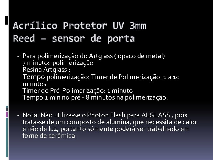 Acrílico Protetor UV 3 mm Reed – sensor de porta - Para polimerização do