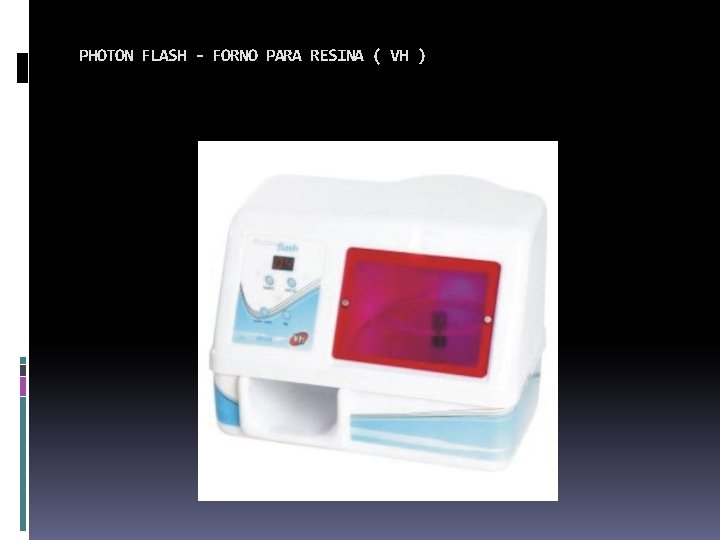 PHOTON FLASH - FORNO PARA RESINA ( VH ) 