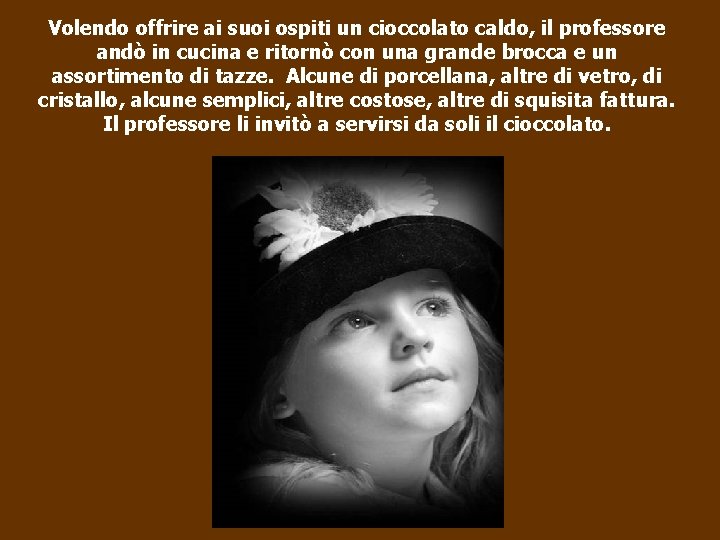 Volendo offrire ai suoi ospiti un cioccolato caldo, il professore andò in cucina e