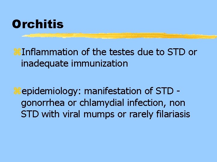 Orchitis z. Inflammation of the testes due to STD or inadequate immunization zepidemiology: manifestation