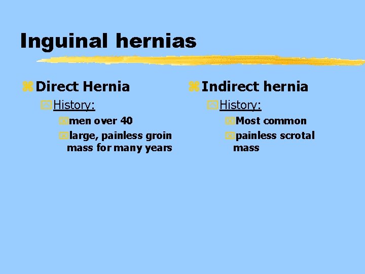 Inguinal hernias z Direct Hernia y. History: xmen over 40 xlarge, painless groin mass