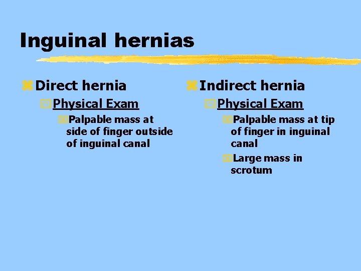 Inguinal hernias z Direct hernia y. Physical Exam x. Palpable mass at side of