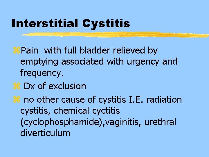 Interstitial Cystitis z. Pain with full bladder relieved by emptying associated with urgency and
