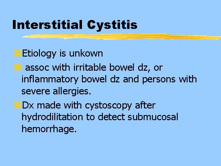 Interstitial Cystitis z. Etiology is unkown z assoc with irritable bowel dz, or inflammatory