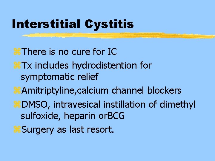 Interstitial Cystitis z. There is no cure for IC z. Tx includes hydrodistention for