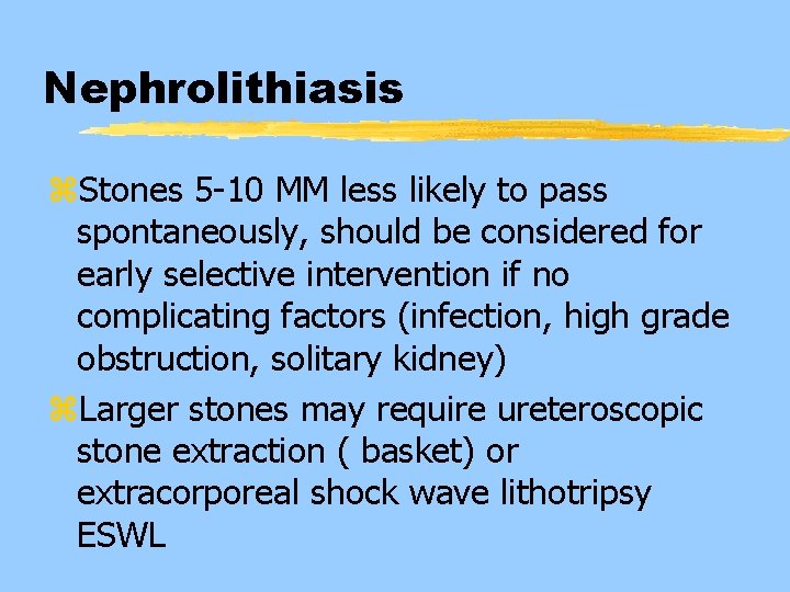 Nephrolithiasis z. Stones 5 -10 MM less likely to pass spontaneously, should be considered