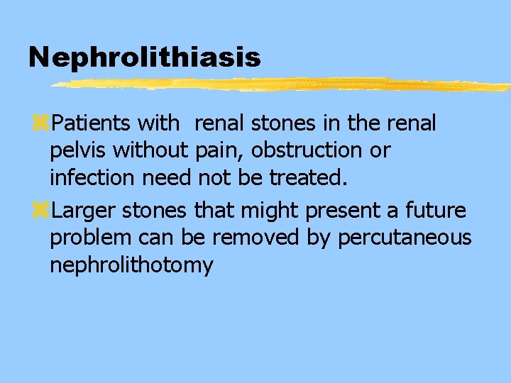 Nephrolithiasis z. Patients with renal stones in the renal pelvis without pain, obstruction or