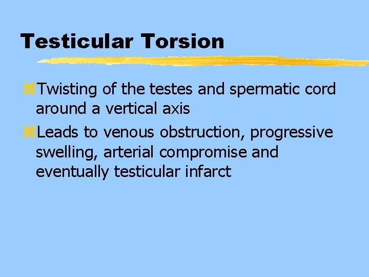 Testicular Torsion z. Twisting of the testes and spermatic cord around a vertical axis