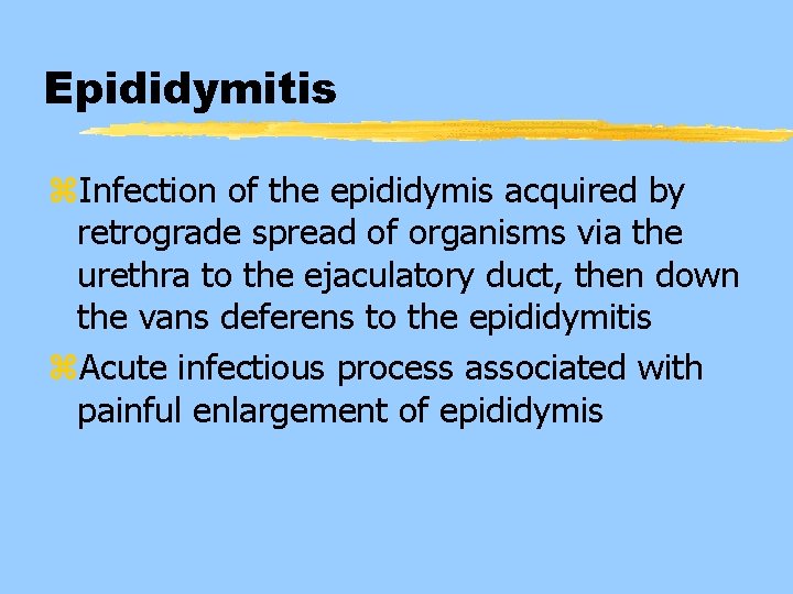 Epididymitis z. Infection of the epididymis acquired by retrograde spread of organisms via the