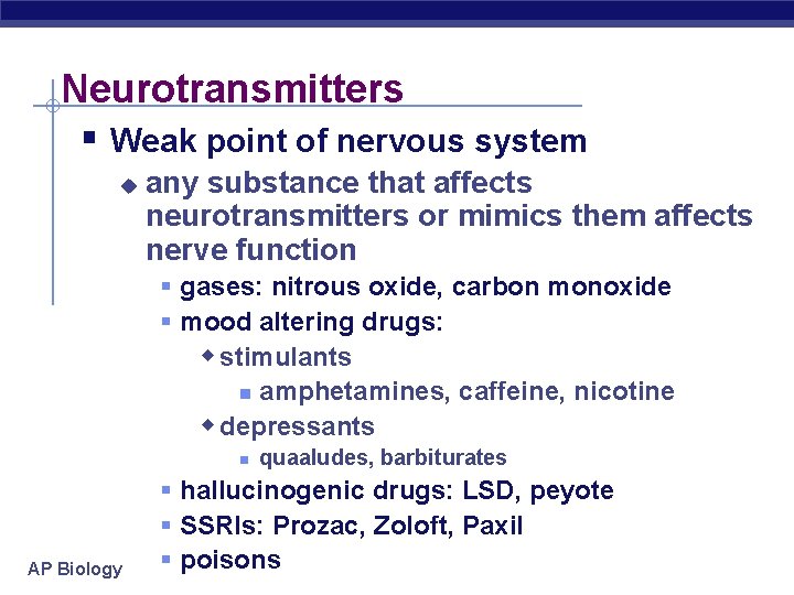 Neurotransmitters § Weak point of nervous system u any substance that affects neurotransmitters or