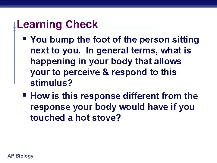 Learning Check § You bump the foot of the person sitting § next to
