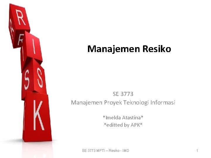 Manajemen Resiko SE 3773 Manajemen Proyek Teknologi Informasi *Imelda Atastina* *editted by APK* SE