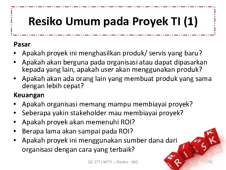 Resiko Umum pada Proyek TI (1) Pasar • Apakah proyek ini menghasilkan produk/ servis