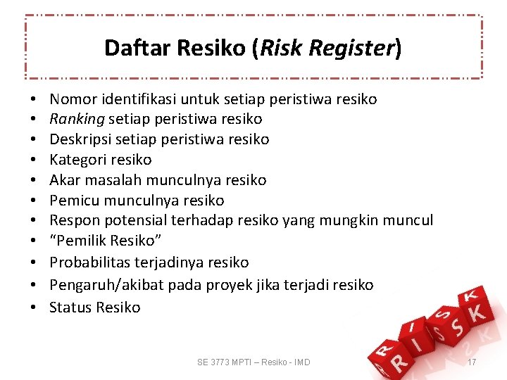 Daftar Resiko (Risk Register) • • • Nomor identifikasi untuk setiap peristiwa resiko Ranking