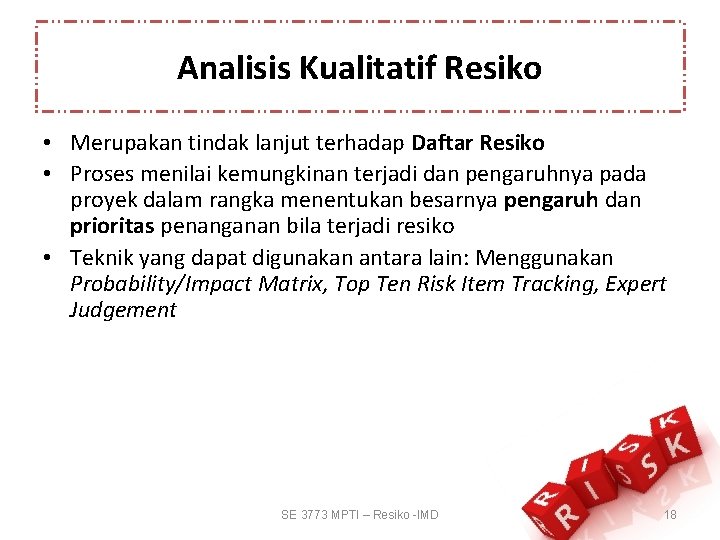 Analisis Kualitatif Resiko • Merupakan tindak lanjut terhadap Daftar Resiko • Proses menilai kemungkinan