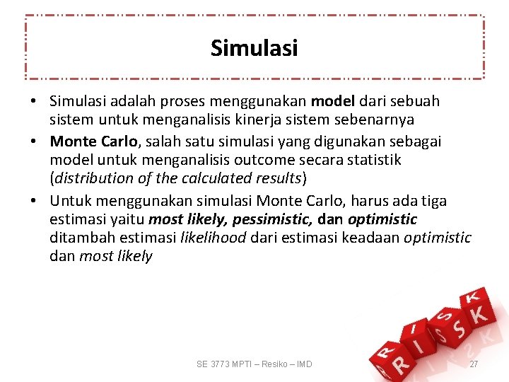 Simulasi • Simulasi adalah proses menggunakan model dari sebuah sistem untuk menganalisis kinerja sistem