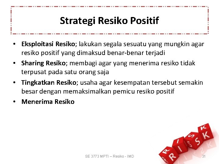 Strategi Resiko Positif • Eksploitasi Resiko; lakukan segala sesuatu yang mungkin agar resiko positif