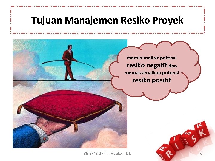 Tujuan Manajemen Resiko Proyek meminimalisir potensi resiko negatif dan memaksimalkan potensi resiko positif SE