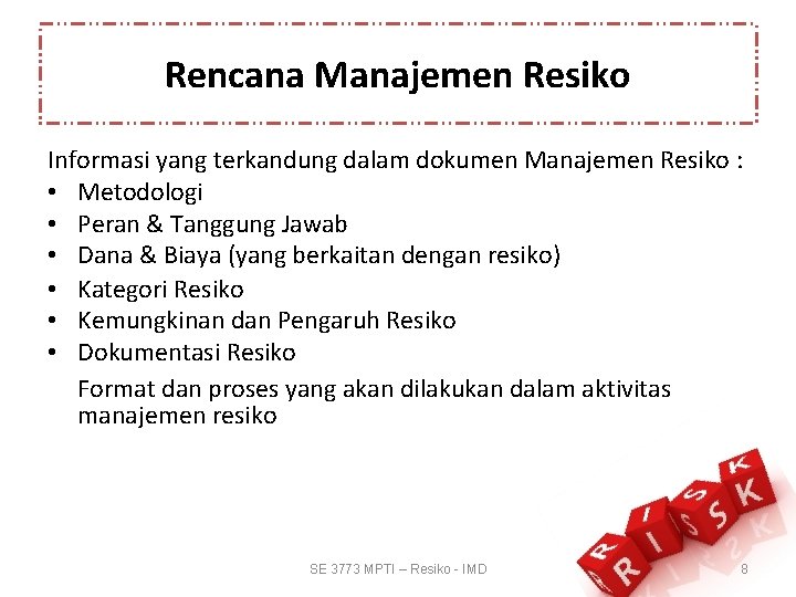 Rencana Manajemen Resiko Informasi yang terkandung dalam dokumen Manajemen Resiko : • Metodologi •
