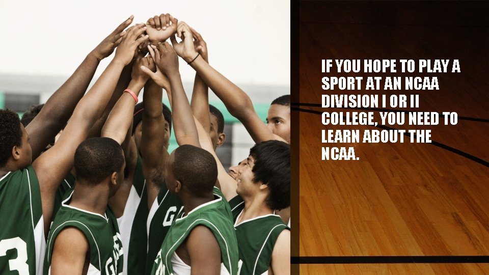 IF YOU HOPE TO PLAY A SPORT AT AN NCAA DIVISION I OR II