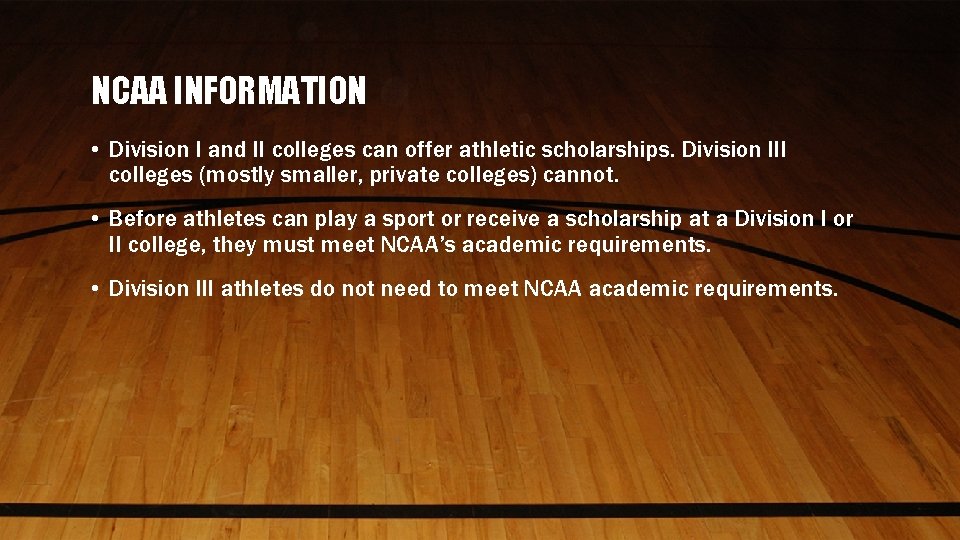 NCAA INFORMATION • Division I and II colleges can offer athletic scholarships. Division III