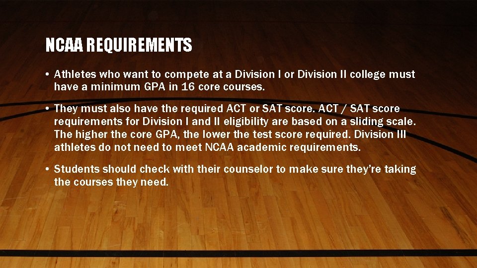 NCAA REQUIREMENTS • Athletes who want to compete at a Division I or Division
