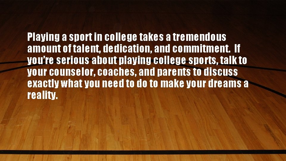 Playing a sport in college takes a tremendous amount of talent, dedication, and commitment.