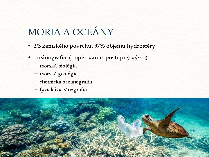 MORIA A OCEÁNY • 2/3 zemského povrchu, 97% objemu hydrosféry • oceánografia (popisovanie, postupný