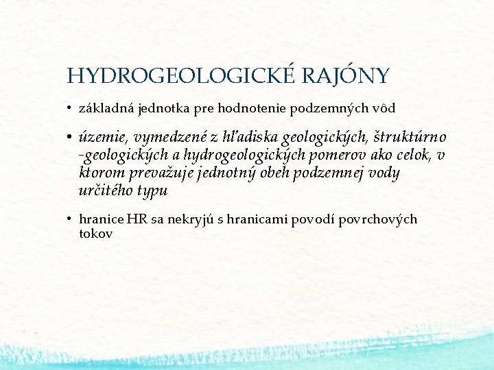 HYDROGEOLOGICKÉ RAJÓNY • základná jednotka pre hodnotenie podzemných vôd • územie, vymedzené z hľadiska