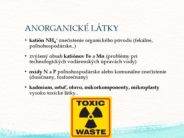 ANORGANICKÉ LÁTKY • katión NH 4+ znečistenie organického pôvodu (fekálne, poľnohospodárske. . ) •