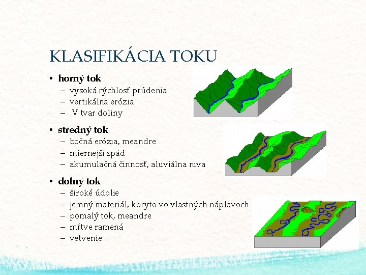 KLASIFIKÁCIA TOKU • horný tok – vysoká rýchlosť prúdenia – vertikálna erózia – V