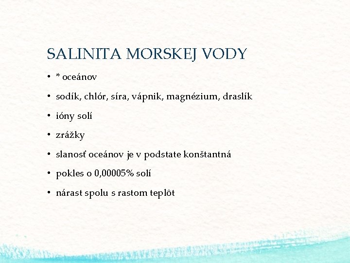 SALINITA MORSKEJ VODY • * oceánov • sodík, chlór, síra, vápnik, magnézium, draslík •